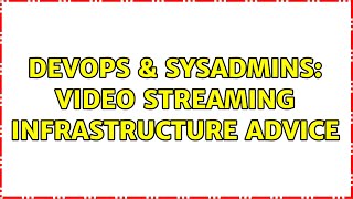 Famous DevOps & SysAdmins: video streaming infrastructure advice (2 Solutions!!) Net Worth