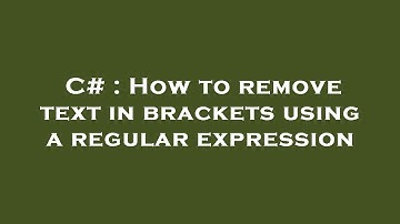 C# : How to remove text in brackets using a regular expression