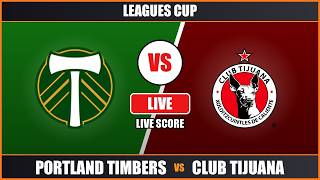 Portland Timbers vs Club Tijuana | Leagues Cup | Live Score