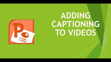 PowerPoint Accessibility -- Adding Video captions