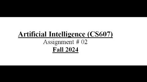 cs607/assignment 2 / solution file 2024/ Artificial intelligence assignment 2 solution file 2024
