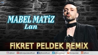 Mabel Matiz - Lan (Fikret Peldek Remix) Resimi