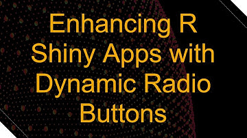 Enhancing R Shiny Apps with Dynamic Radio Buttons