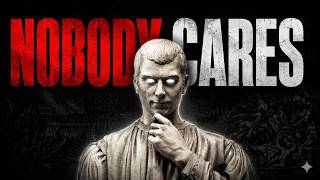 Nobody Cares || Machiavelli’s Brutal Truth About Power