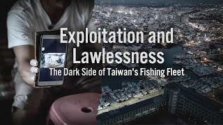 Exploitation and Lawlessness: The Dark Side of Taiwan's Fishing Fleet