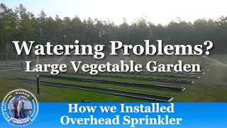Large Garden Watering Problems? Installing Overhead Sprinkler System