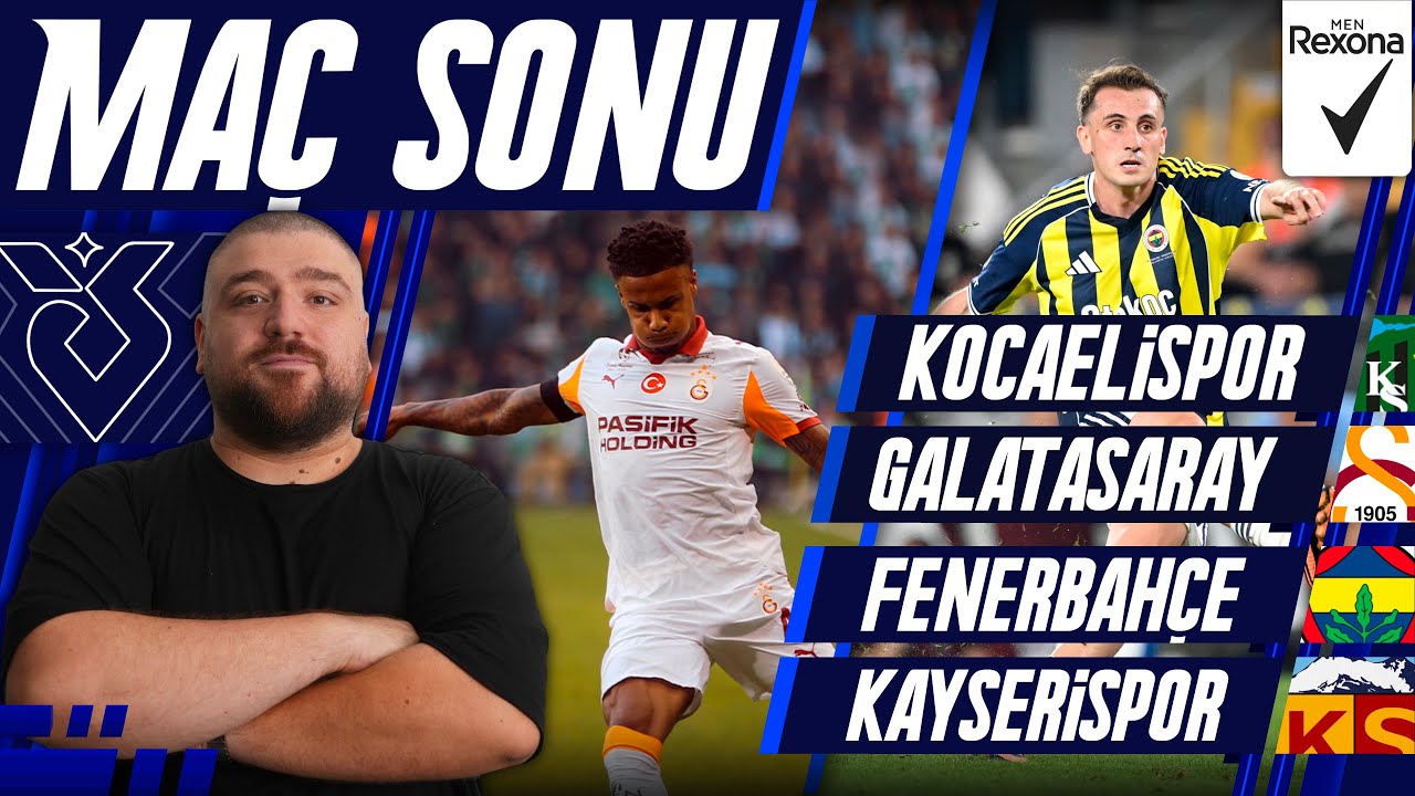 Fenerbahçe-Kayserispor | Kocaelispor-Galatasaray | Maç Sonu Değerlendirmesi