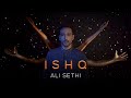 Ishq  ali sethi official music