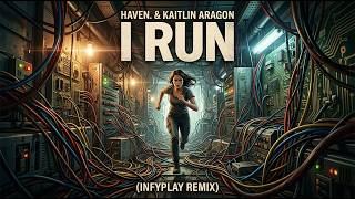 Haven U0026 Kaitlin Aragon  I Run infyplay Remix