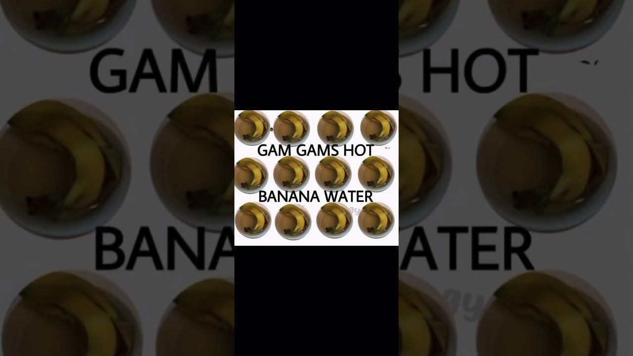 Gam Gams Hot Banana Water - YouTube