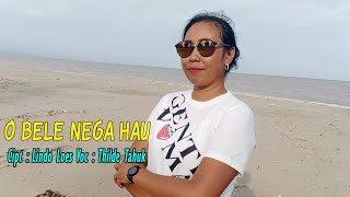 Thilde Tahuk Lagu Timor Leste || O BELE NEGA HAU || Cipta Lindo Loes
