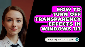 How To Turn Off Transparency Effects In Windows 11? - SecurityFirstCorp.com