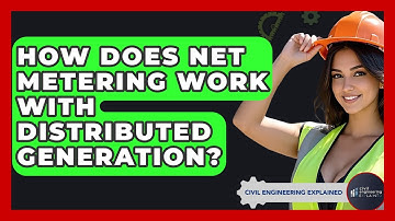 How Does Net Metering Work With Distributed Generation? - Civil Engineering Explained