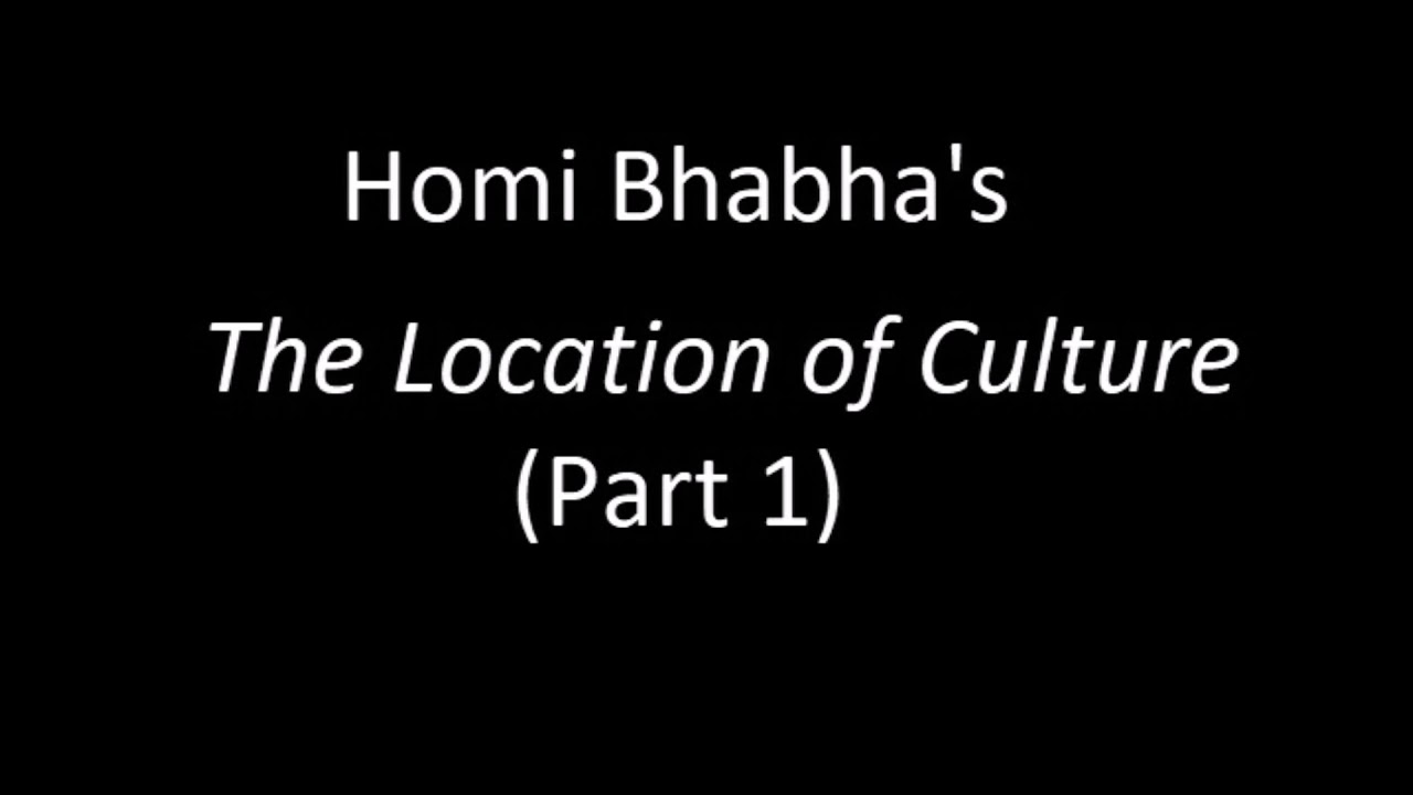 The Location Of Culture Homi Bhabha's "The Location of Culture" (Part 1) - YouTube