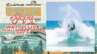🔴 LIVE - Lexus US Open of Surfing presented by Pacifico 2026 - Day 5 - Challenger Series