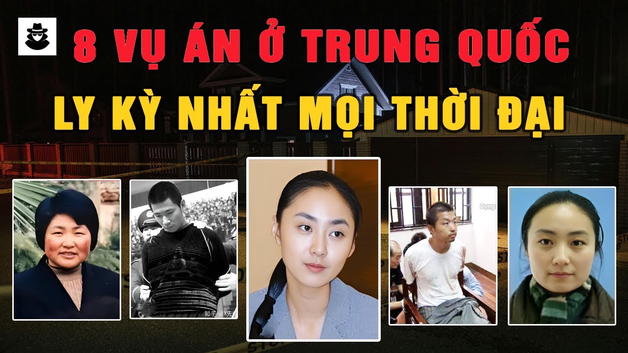 Tổng Hợp 8 Vụ Án Ly Kỳ Nhất Trung Quốc - MÊ KỲ ÁN