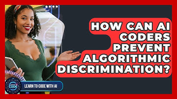 How Can AI Coders Prevent Algorithmic Discrimination? - Learning To Code With AI