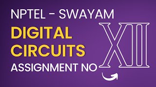 online nptel swayam digital circuits assignment 12 | Engineering | solutions | Week 12