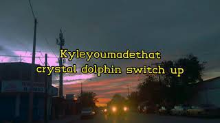 Crystal Dolphin Switch up - kyleyoumadethat MadeByKyle Remix