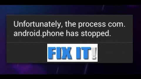 Easy HOW TO FIX unfortunately the process com.android.phone has stopped