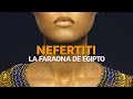 La bella y misteriosa Nefertiti, Faraona de Egipto