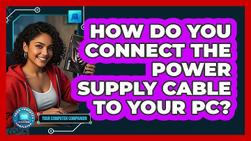 How Do You Connect The Power Supply Cable To Your PC?