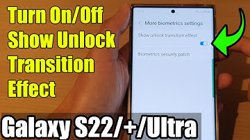 Galaxy S22/S22+/Ultra: How to Turn On/Off Show Unlock Transition Effect