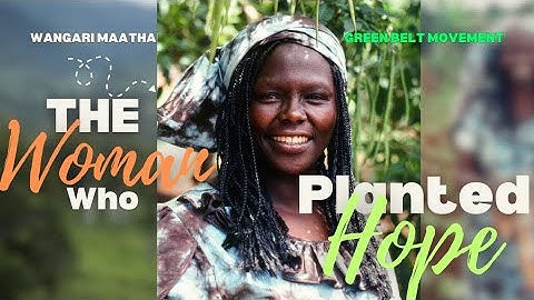 The Legacy of Wangari Maathai: Planting Seeds of Change