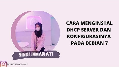 CARA INSTALASI DHCP SERVER DAN KONFIGURASINYA PADA DEBIAN 7