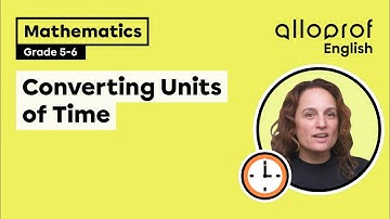 Converting Units of Time | Mathematics | Alloprof