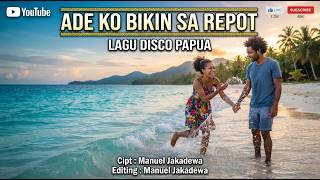 ADE KO BIKIN SA REPOT || Lagu Disco Papua || Cipt. Manuel Jakadewa ||  Music ||