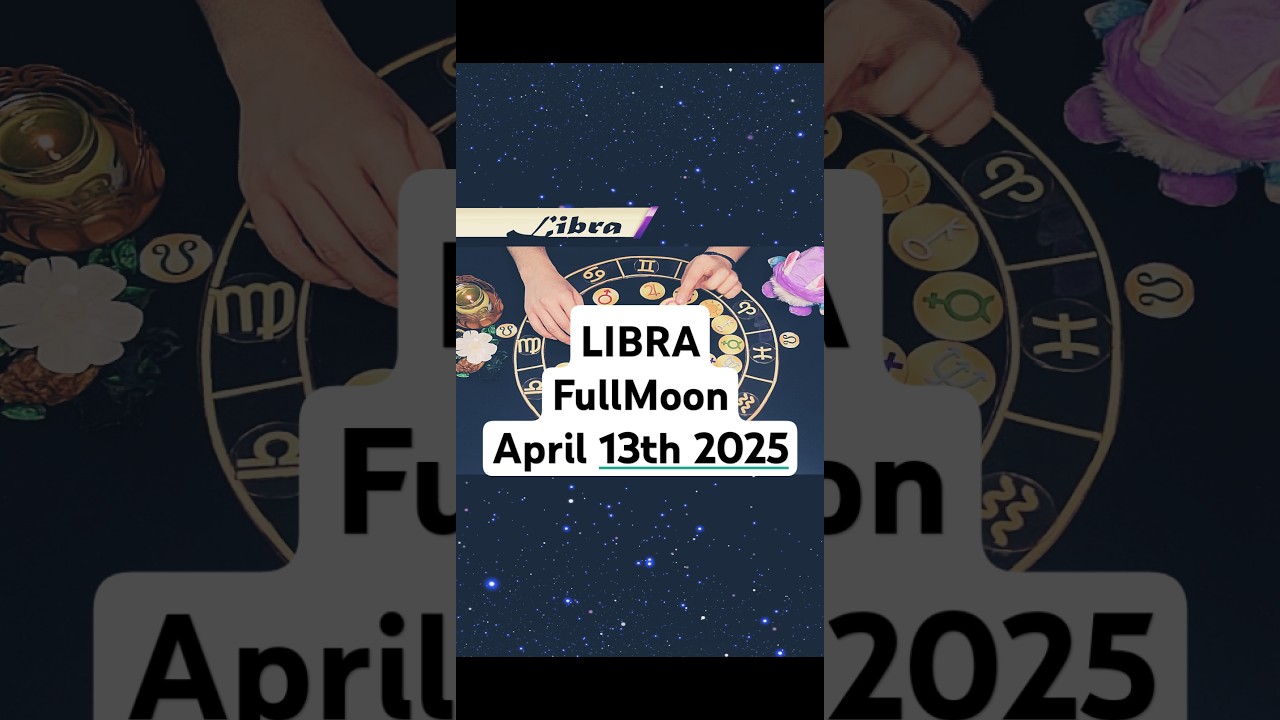 Libra Full Moon April 13th, 2025 Horoscope 
