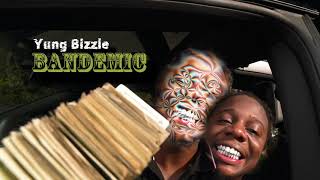 YUNG BIZZLE - BANDEMIC [@shotbytig]