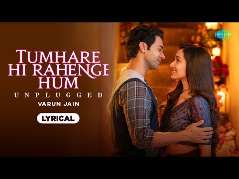 Tumhare Hi Rahenge Hum - Unplugged Lyrical | Varun Jain Version,Stree2,Shraddha Kapoor,Rajkummar Rao