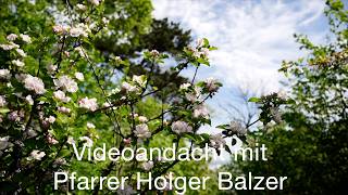 Videoandacht mit Pfarrer Holger Balzer - Sonntag, 03.05.2026