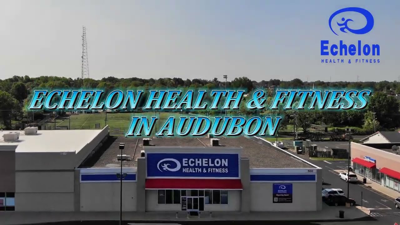 Echelon Health and Fitness in Audubon Nj!  Now Opened!