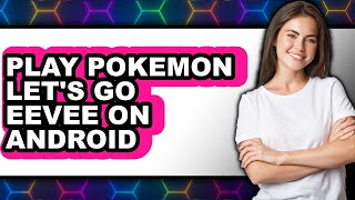 How to Play Pokémon Let's Go Eevee on Android 2025 - Easy Guide screenshot 4