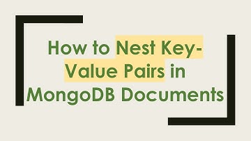 How to Nest Key-Value Pairs in MongoDB Documents