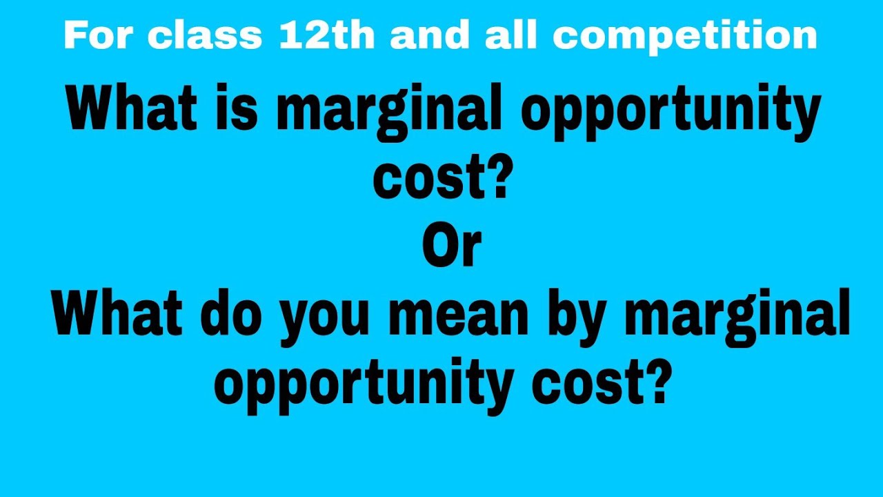 28 Definition, what is marginal opportunity cost ? Microeconomics