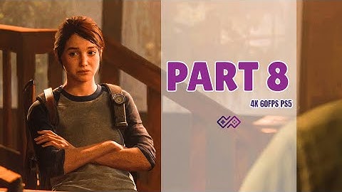 THE LAST OF US PART II PS5 Enhanced Version - Walkthrough No Commentary - Part 8 [4K 60FPS PS5 HDR]