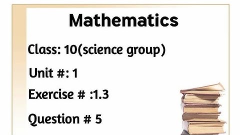 Exercise #1.3 Question #5 of unit #1 Class 10 Mathematics (science group)