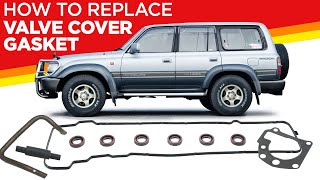 How To Replace Valve Cover Gasket: 80 Series Toyota Land Cruiser FZJ80 - 1FZ-FE Engine