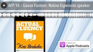 AFP 16 – Gavan Fantom: Native Esperanto speaker