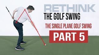 Rethink Your Downswing and Get to the Perfect Impact with the Single Plane Golf Swing