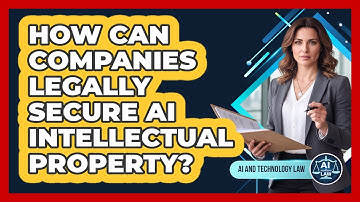 How Can Companies Legally Secure AI Intellectual Property?
