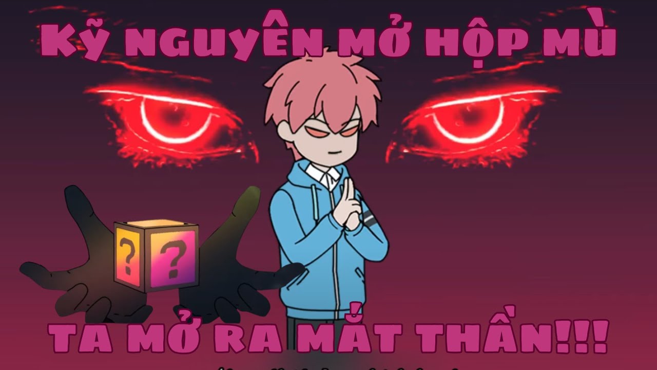 Kỷ Nguyên Mở Hộp Mù, Ta Mở Ra Mắt Thần!!!! | Shirron Review