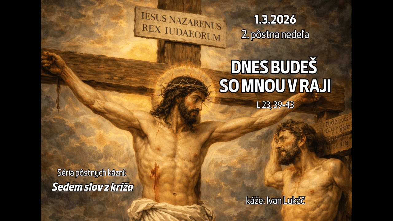 1.3.2026 - Kázeň | 2. pôstna nedeľa | Dnes budeš so mnou v raji
