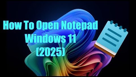 How To Open Notepad On Windows 11 (Working 2025)