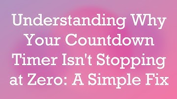Understanding Why Your Countdown Timer Isn