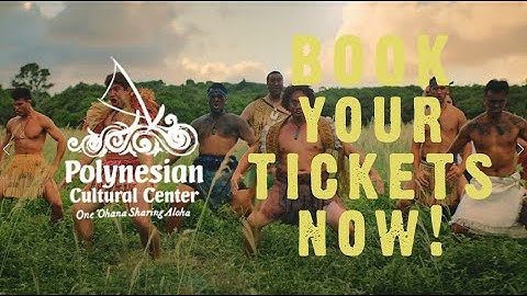 BOOK YOUR TICKETS NOW! *Polynesian Cultural Center